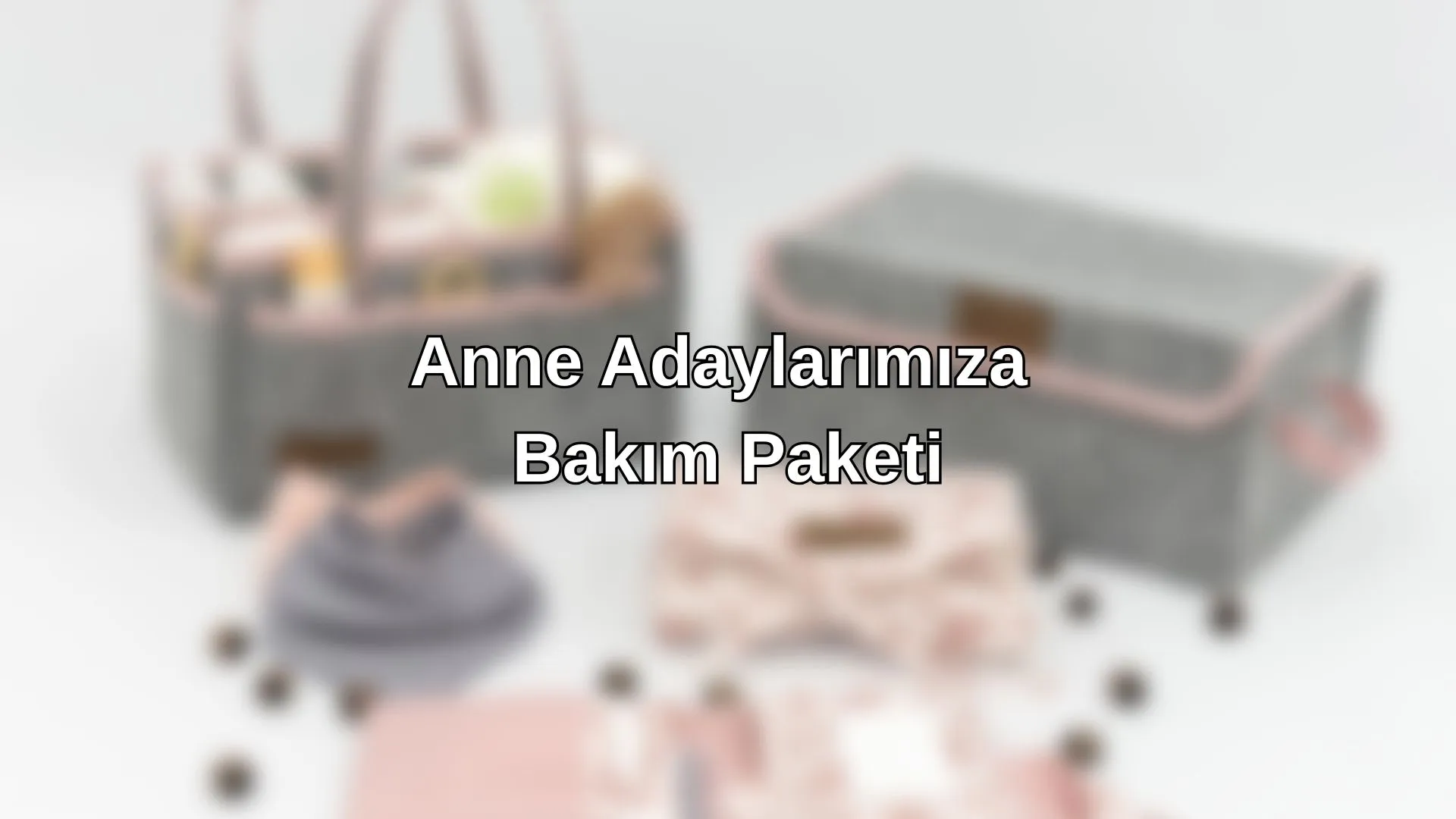 Anne Adaylarımıza Bakım Paketi