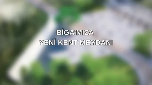 BİGA’MIZA YENİ KENT MEYDANI