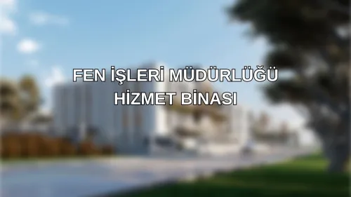 FEN İŞLERİ MÜDÜRLÜĞÜ HİZMET BİNASI